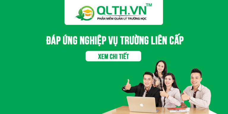 Phần mềm QLTH.VN đã đáp ứng nghiệp vụ trường liên cấp