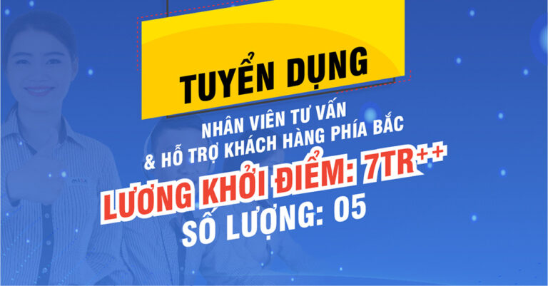 Tuyển dụng Nhân viên tư vấn và hỗ trợ khách hàng – Khu vực phía Bắc