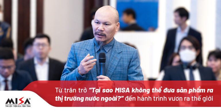 Từ trăn trở “Tại sao MISA không thể đưa sản phẩm ra thị trường nước ngoài?” đến hành trình vươn ra thế giới